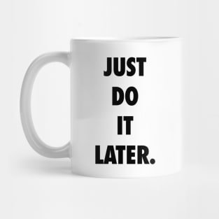 Just Do It Later Mug